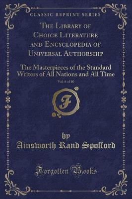 Book cover for The Library of Choice Literature and Encyclopedia of Universal Authorship, Vol. 6 of 10