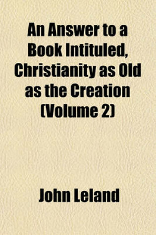 Cover of An Answer to a Book Intituled, Christianity as Old as the Creation Volume 2