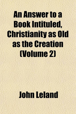 Book cover for An Answer to a Book Intituled, Christianity as Old as the Creation Volume 2