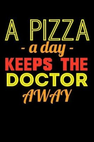 Cover of A Pizza A Day Keeps The Doctor Away