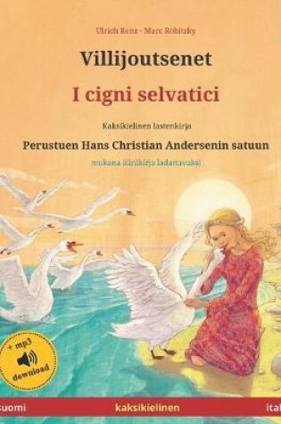 Cover of Villijoutsenet - I cigni selvatici (suomi - italia). Perustuen Hans Christian Andersenin satuun