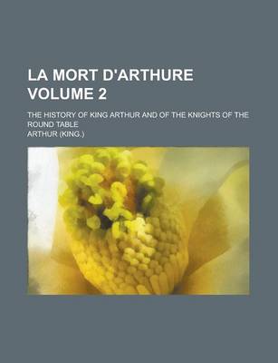 Book cover for La Mort D'Arthure; The History of King Arthur and of the Knights of the Round Table Volume 2