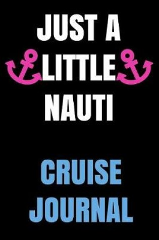 Cover of Just a Little Nauti Cruise Journal