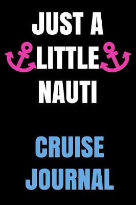Book cover for Just a Little Nauti Cruise Journal