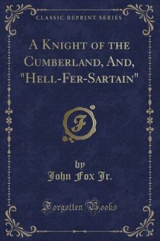 Cover of A Knight of the Cumberland, And, Hell-Fer-Sartain (Classic Reprint)