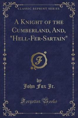 Book cover for A Knight of the Cumberland, And, Hell-Fer-Sartain (Classic Reprint)