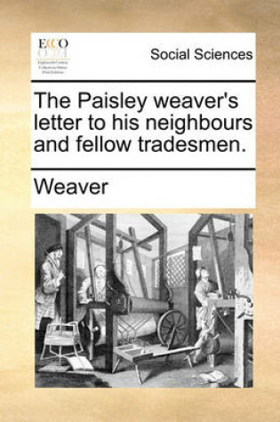 Cover of The Paisley Weaver's Letter to His Neighbours and Fellow Tradesmen.