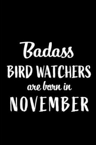 Cover of Badass Bird Watchers Are Born In November