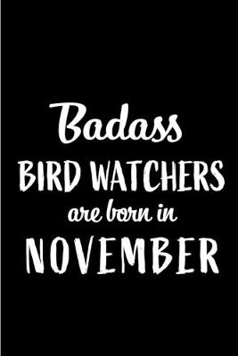 Book cover for Badass Bird Watchers Are Born In November