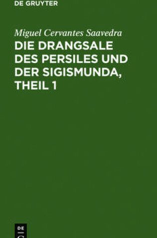 Cover of Die Drangsale Des Persiles Und Der Sigismunda, Theil 1