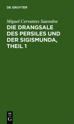 Book cover for Die Drangsale Des Persiles Und Der Sigismunda, Theil 1