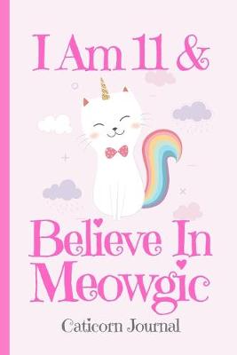 Cover of Caticorn Journal I Am 11 & Believe In Meowgic
