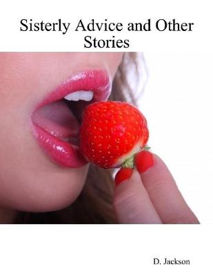 Book cover for Sisterly Advice and Other Stories: Six Erotic and Romantic Tales