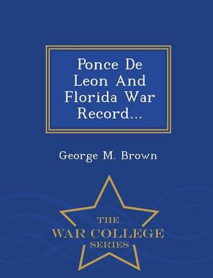 Book cover for Ponce de Leon and Florida War Record... - War College Series