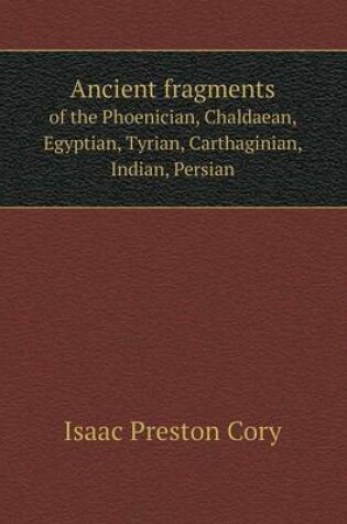 Cover of Ancient fragments of the Phoenician, Chaldaean, Egyptian, Tyrian, Carthaginian, Indian, Persian