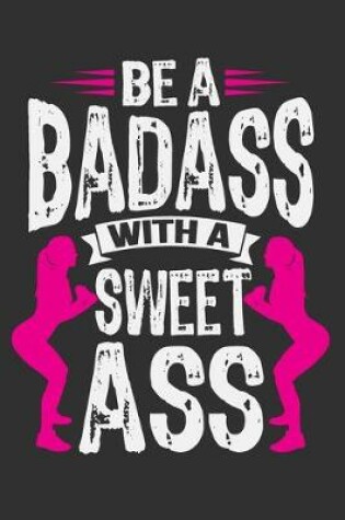 Cover of Be A Badass With A Sweet Ass