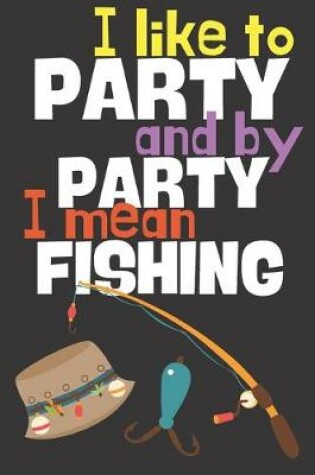 Cover of I like to party and by party I mean fishing.