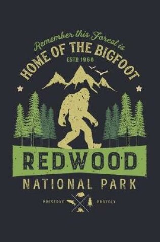 Cover of Redwood National Park Remember This Forest is Home of The Bigfoot ESTD 1968 Preserve Protect