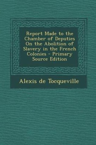 Cover of Report Made to the Chamber of Deputies on the Abolition of Slavery in the French Colonies