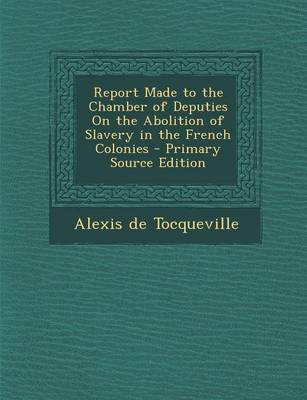 Book cover for Report Made to the Chamber of Deputies on the Abolition of Slavery in the French Colonies