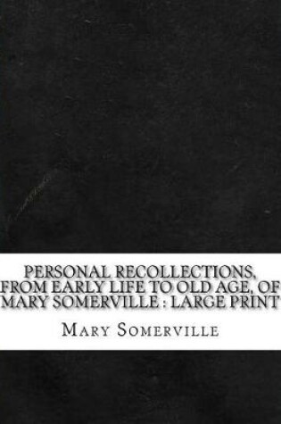 Cover of Personal Recollections, from Early Life to Old Age, of Mary Somerville