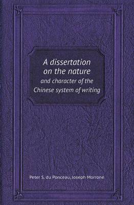 Book cover for A Dissertation on the Nature and Character of the Chinese System of Writing