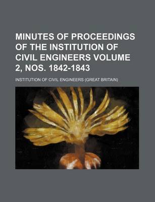 Book cover for Minutes of Proceedings of the Institution of Civil Engineers Volume 2, Nos. 1842-1843