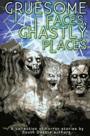 Cover of Gruesome Faces, Ghastly Places