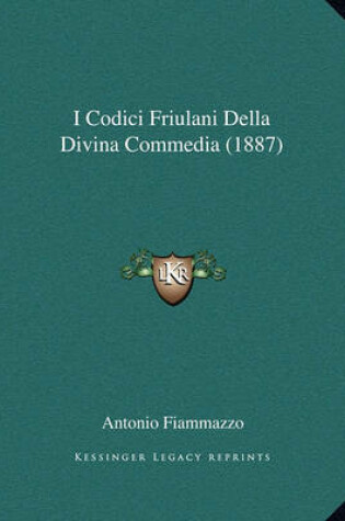 Cover of I Codici Friulani Della Divina Commedia (1887)