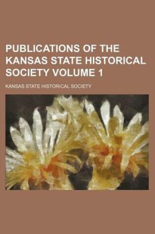 Cover of Publications of the Kansas State Historical Society Volume 1