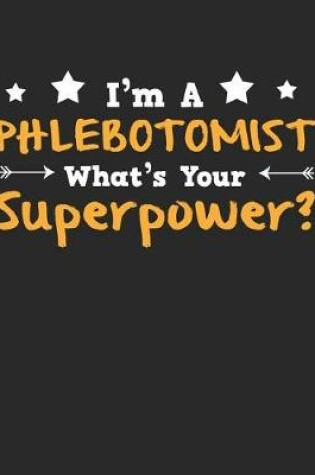 Cover of I'm a Phlebotomist What's Your Superpower?