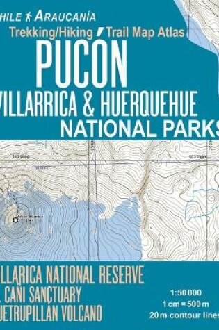 Cover of Pucon Trekking/Hiking Trail Map Atlas Villarrica & Huerquehue National Parks Chile Araucania Villarica National Reserve El Cani Sanctuary Quetrupillan Volcano 1