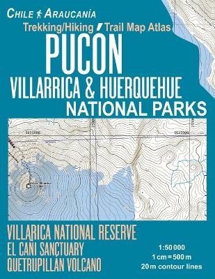 Book cover for Pucon Trekking/Hiking Trail Map Atlas Villarrica & Huerquehue National Parks Chile Araucania Villarica National Reserve El Cani Sanctuary Quetrupillan Volcano 1