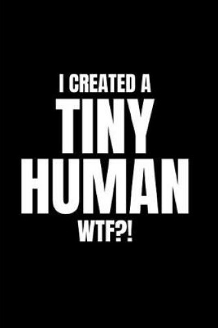 Cover of I Created a Tiny Human Wtf?!