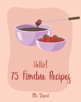 Book cover for Hello! 75 Fondue Recipes