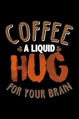 Book cover for Coffee A Liquid Hug For Your Brain