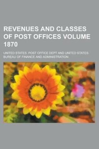 Cover of Revenues and Classes of Post Offices Volume 1870