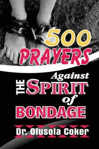 Cover of 500 prayers against the spirit of Bondage