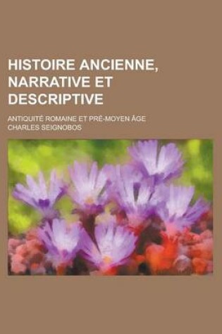 Cover of Histoire Ancienne, Narrative Et Descriptive; Antiquite Romaine Et Pre-Moyen Age