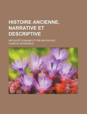 Book cover for Histoire Ancienne, Narrative Et Descriptive; Antiquite Romaine Et Pre-Moyen Age