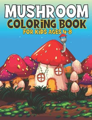 Book cover for Mushroom Coloring Book For Kids Ages 4-8