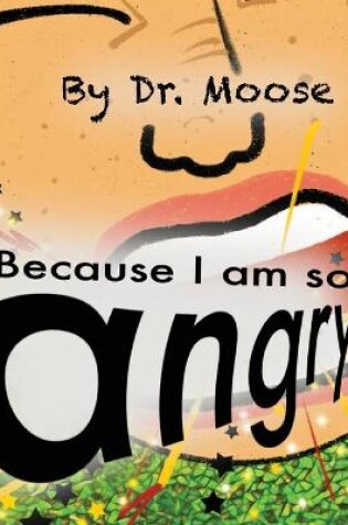 Cover of Because I Am So Angry!