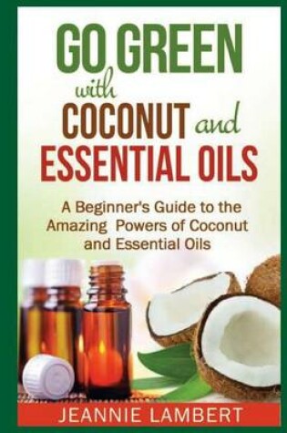 Cover of Go Green with Coconut and Essential Oils