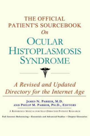 Cover of The Official Patient's Sourcebook on Ocular Histoplasmosis Syndrome