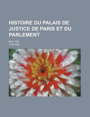 Book cover for Histoire Du Palais de Justice de Paris Et Du Parlement; 860-1789