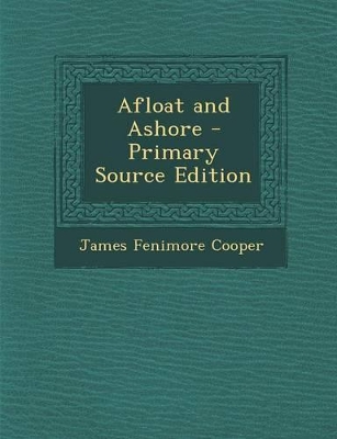 Book cover for Afloat and Ashore - Primary Source Edition