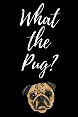 Book cover for What The Pug?