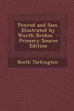 Cover of Penrod and Sam. Illustrated by Worth Brehm - Primary Source Edition