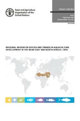 Cover of Regional review on status and trends in aquaculture development in the near east and north Africa - 2015