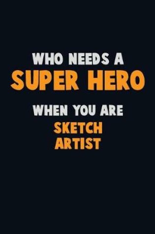 Cover of Who Need A SUPER HERO, When You Are sketch artist